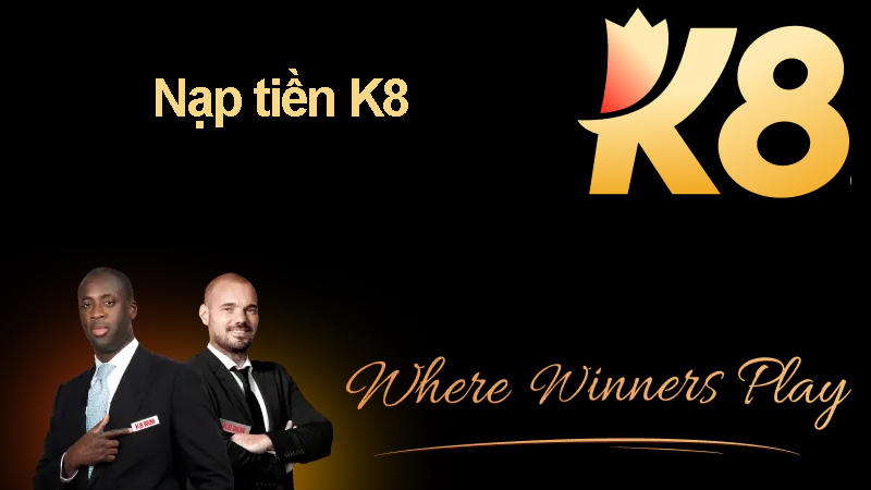 Các bước thực hiện nạp tiền K8 bet